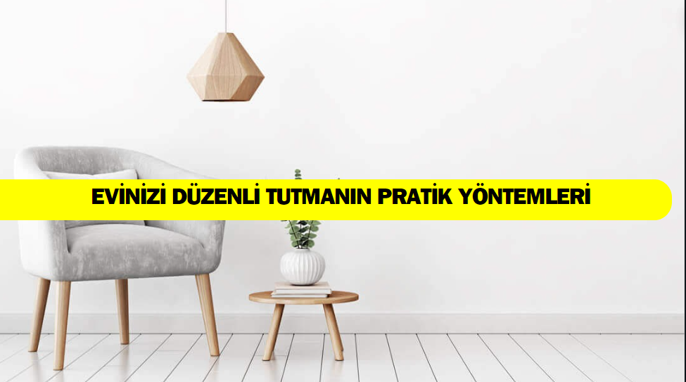 Evinizi Düzenli Tutmanın Pratik Yöntemleri: Minimalist Yaşam